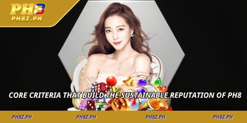 Core criteria that build the sustainable reputation of PH8