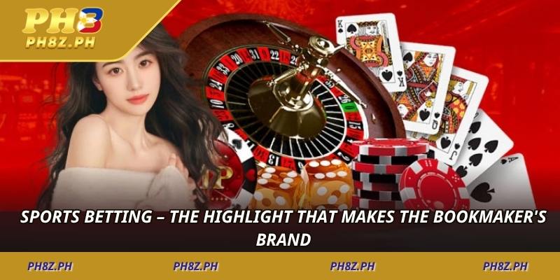 Sports betting – The highlight that makes the bookmaker's brand.