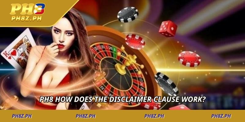 PH8 How does the disclaimer clause work?
