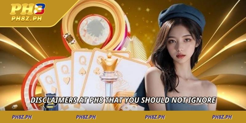 Disclaimers at PH8 that you should not ignore