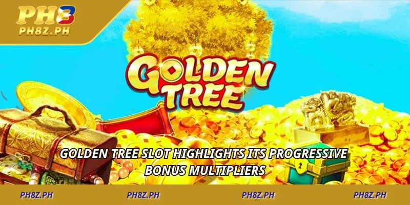Golden tree slot highlights its progressive bonus multipliers