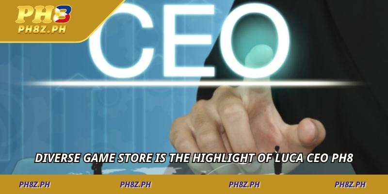 Diverse game store is the highlight of Luca CEO PH8