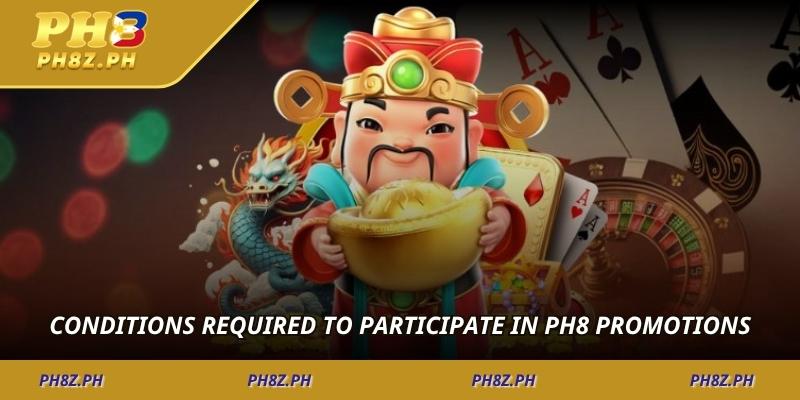 Conditions required to participate in PH8 Promotions