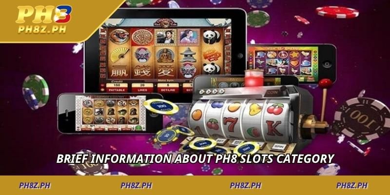 Brief information about Ph8 slots category