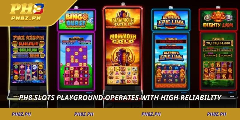 PH8 Slots Playground operates with high reliability