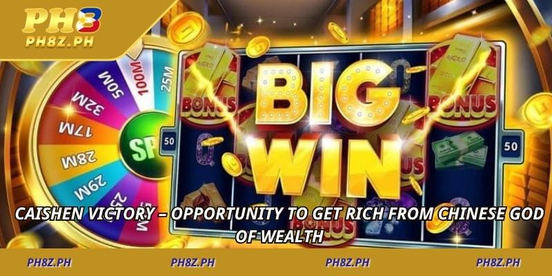 Caishen Victory – Opportunity to get rich from Chinese God of Wealth