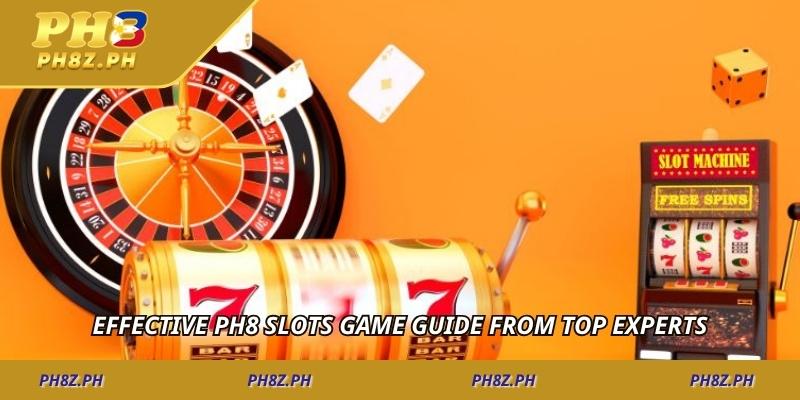Effective PH8 Slots Game Guide from Top Experts