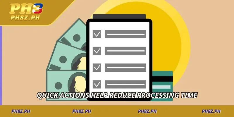 Quick actions help reduce processing time
