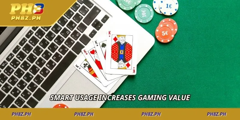 Smart usage increases gaming value