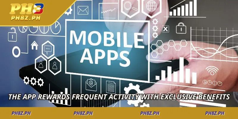 The app rewards frequent activity with exclusive benefits