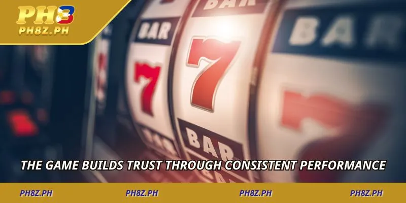 The game builds trust through consistent performance