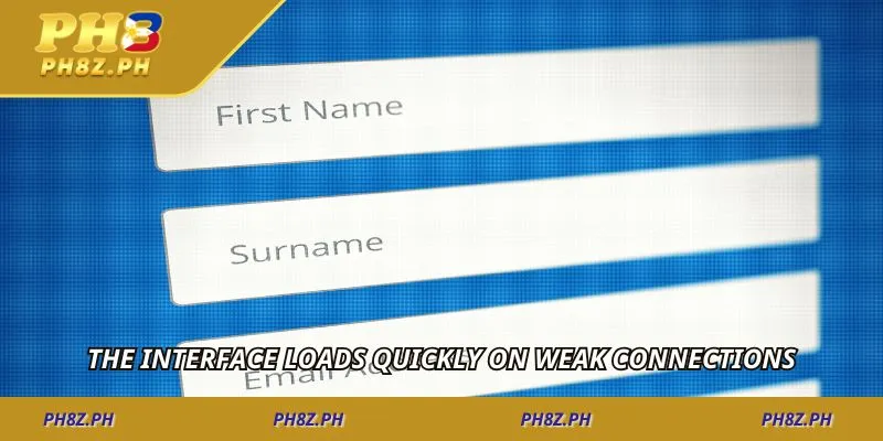 The interface loads quickly on weak connections