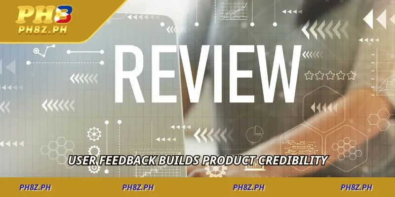 User feedback builds product credibility