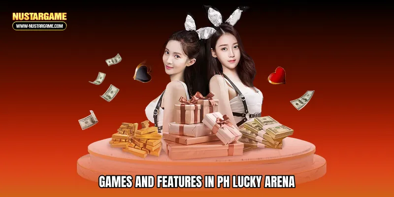 Games and Features in PH lucky arena