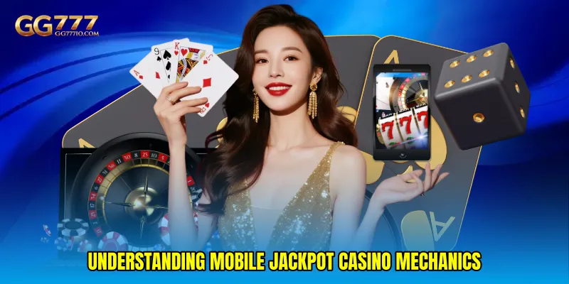 Understanding Mobile Jackpot Casino Mechanics