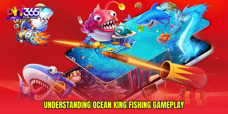 Understanding Ocean king fishing Gameplay