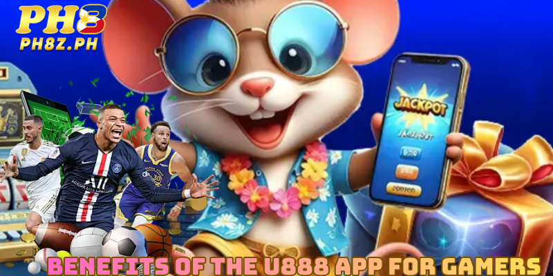  Benefits of the U888 App for Gamers